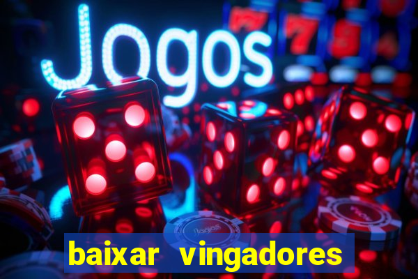 baixar vingadores guerra infinita google drive